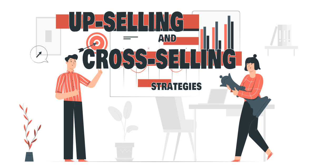 Creating and implementing upselling and cross-selling strategies