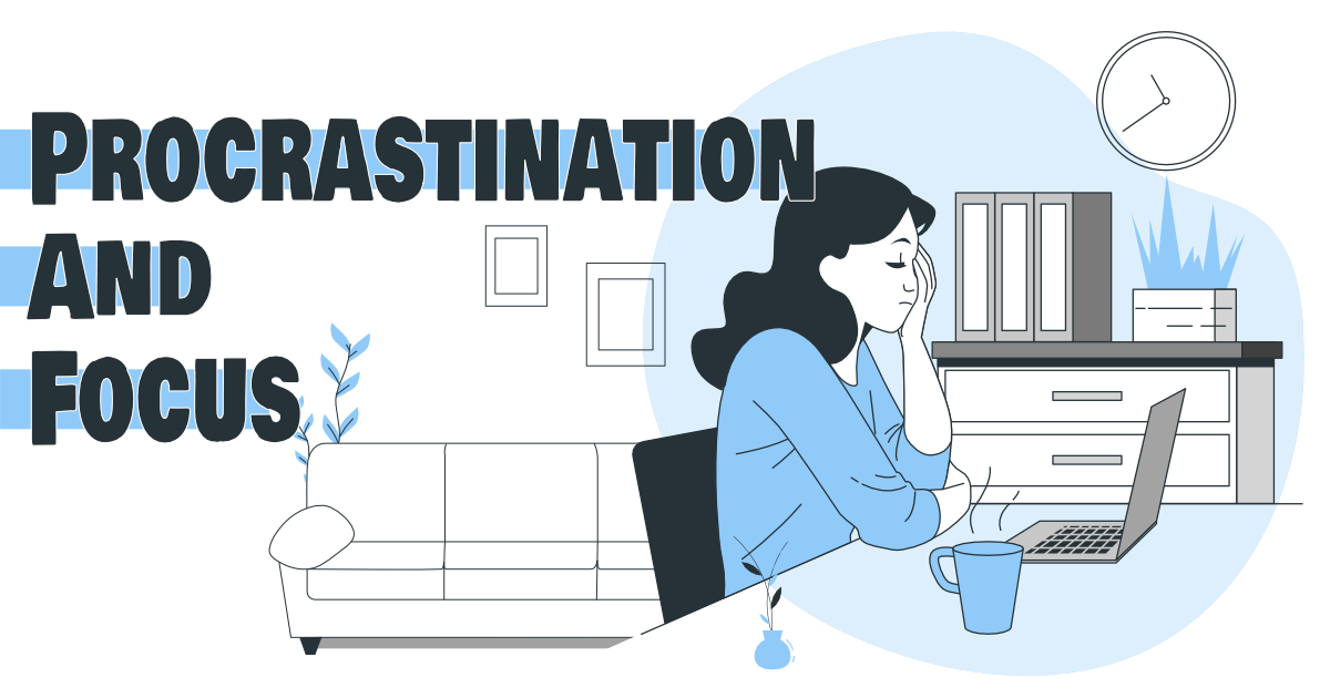Staying focused and avoiding procrastination